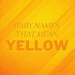 Baby Names That Mean Yellow