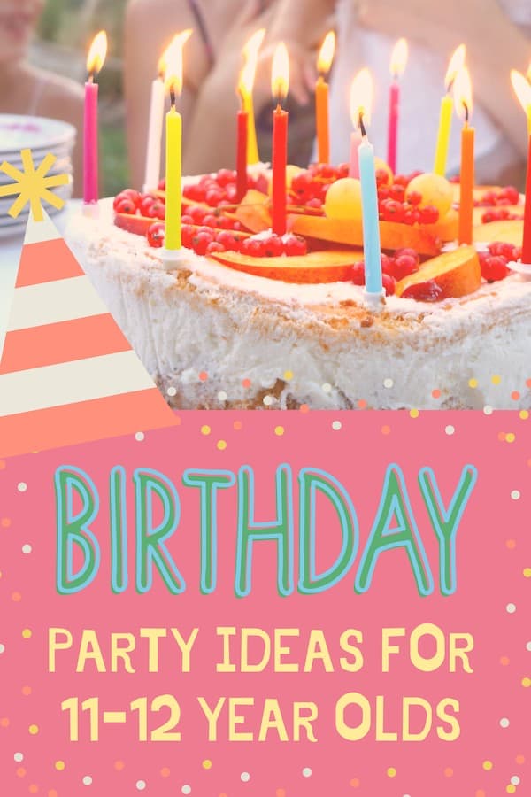  Birthday Party Ideas For 11 12 Year Olds 