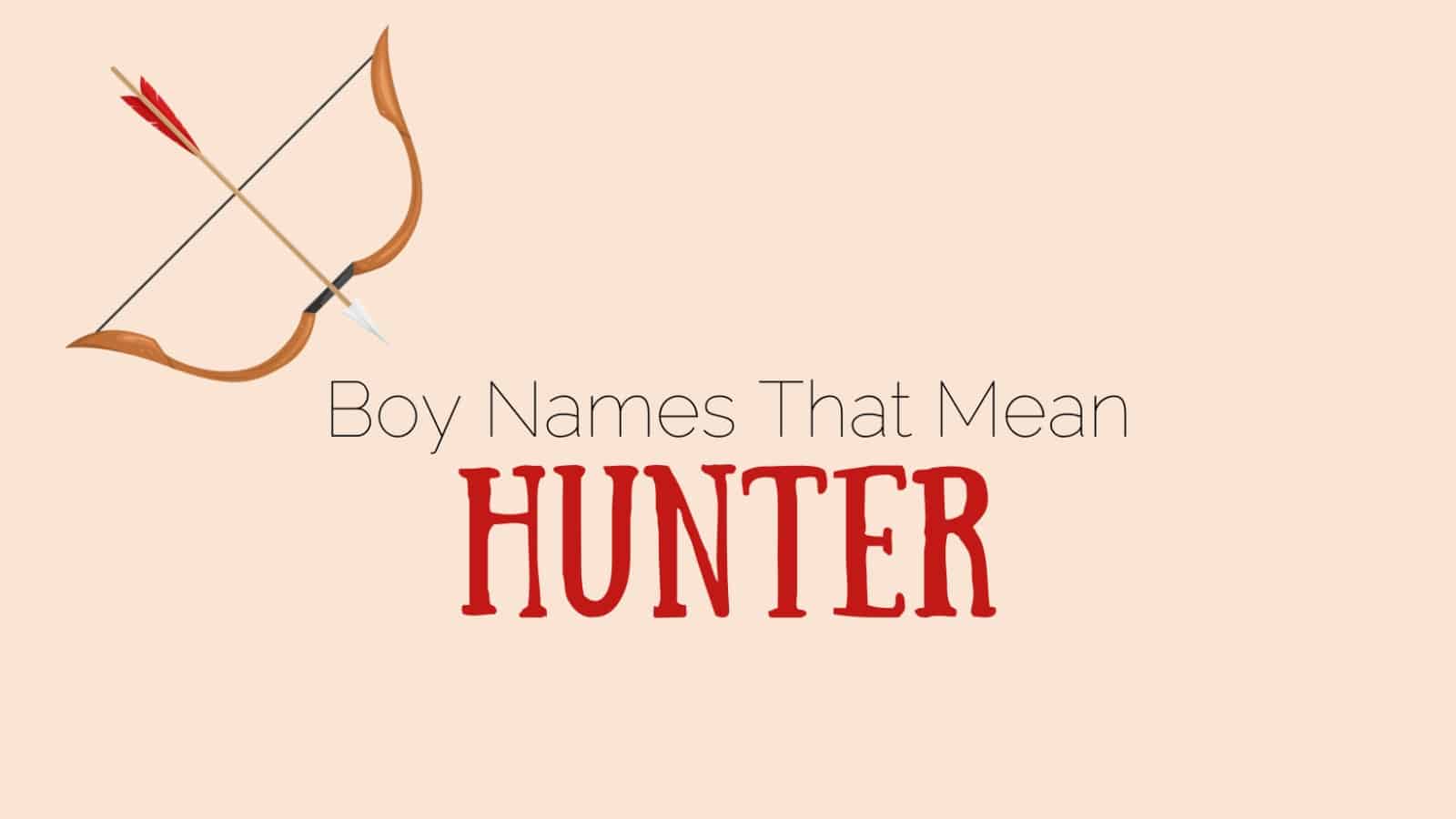 boy-names-that-mean-hunter-momswhothink