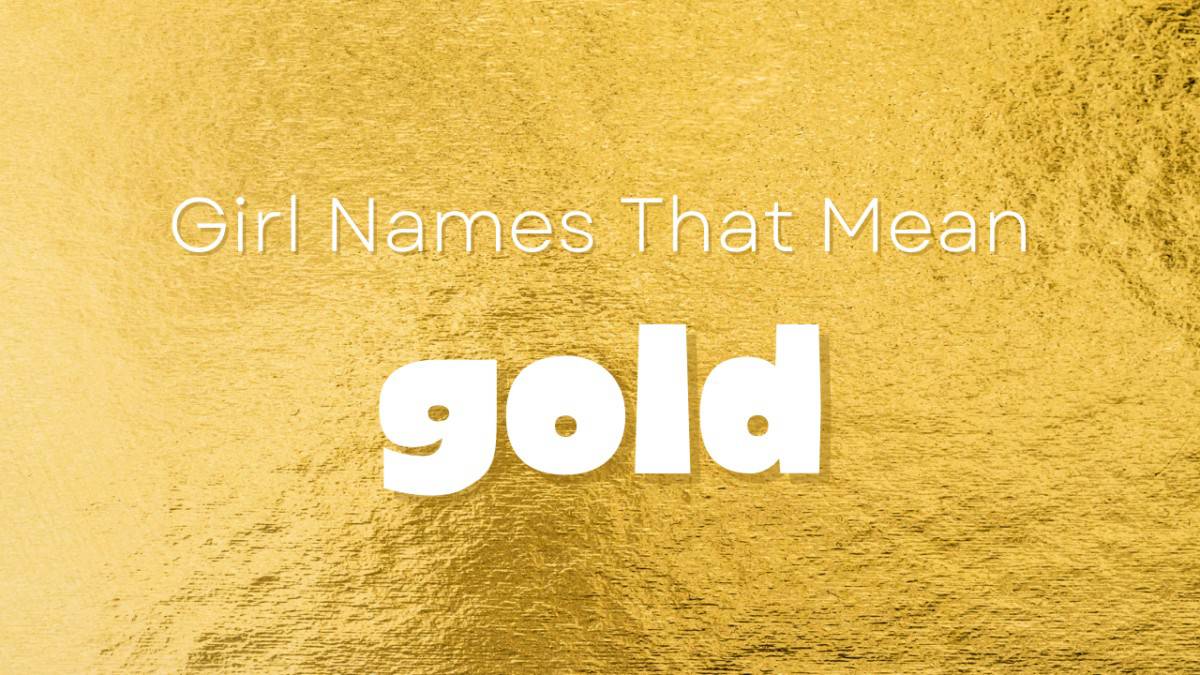 Girl Names That Mean Gold MomsWhoThink