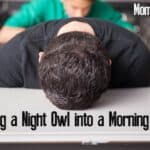 How to Turn a Night Owl Into a Morning Person