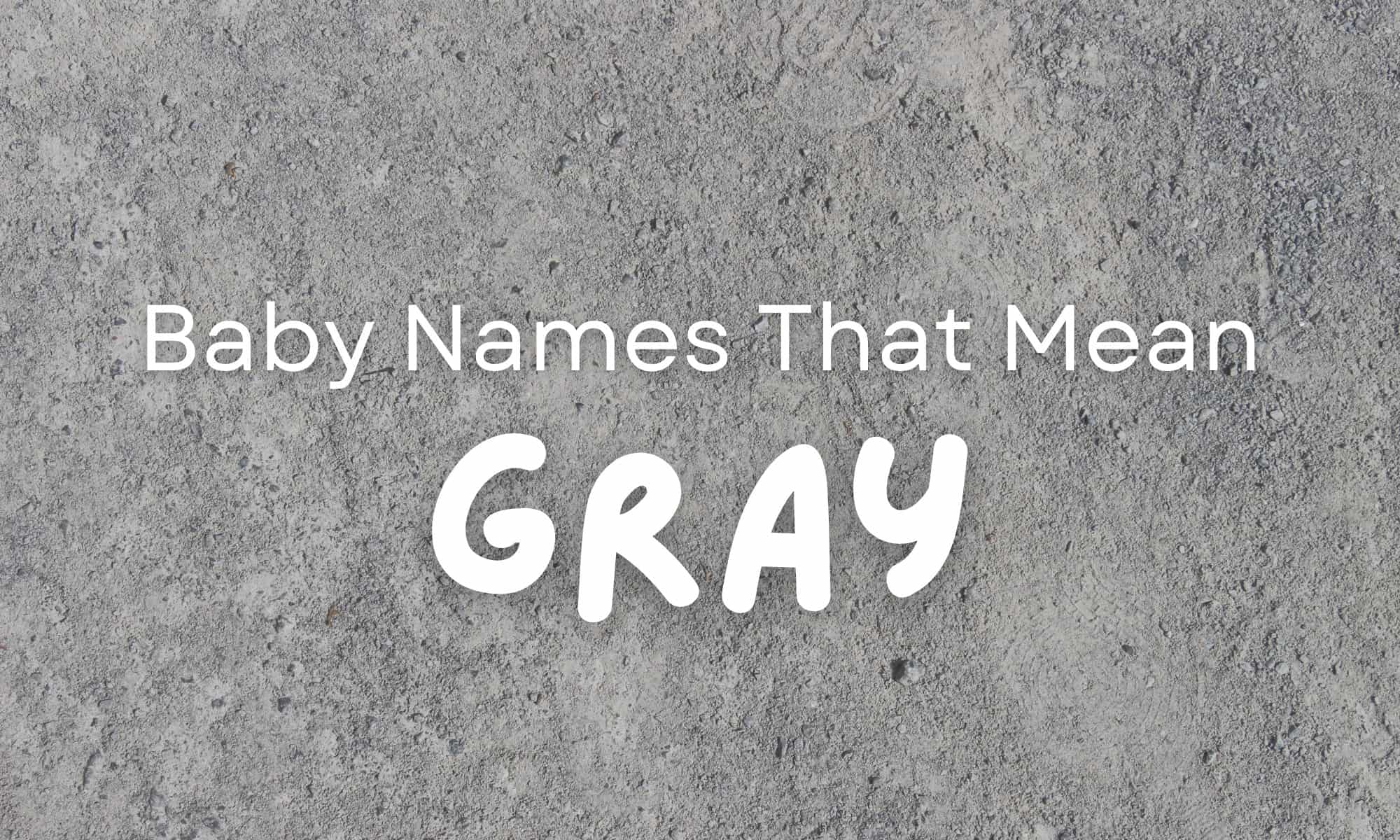 Baby Names That Mean Gray MomsWhoThink