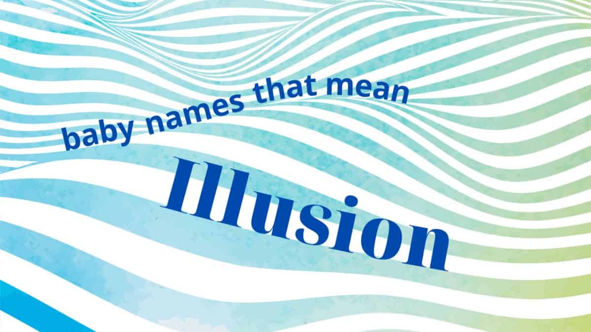 baby-names-that-mean-illusion-momswhothink